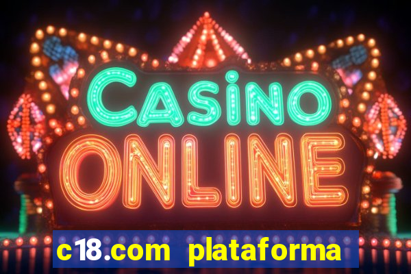 c18.com plataforma de jogos